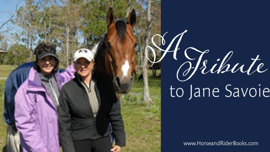 “I hear her in my mind when I ride!” A Tribute to Jane Savoie from Lynn Palm