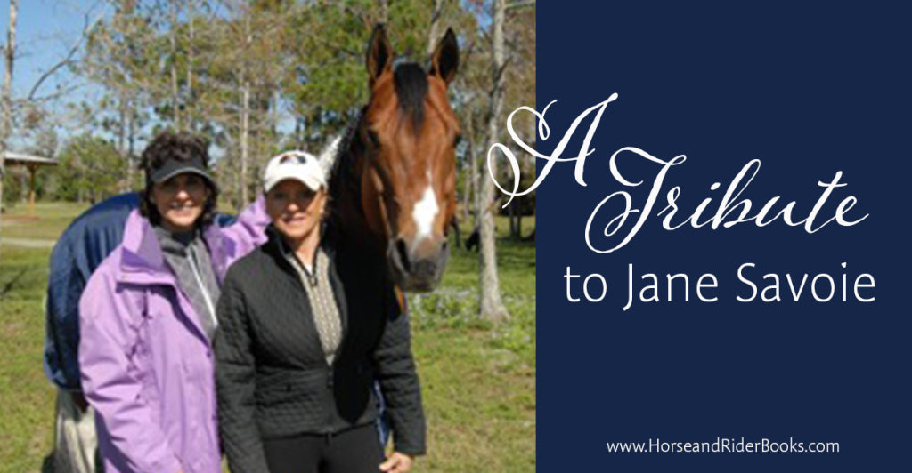 “I hear her in my mind when I ride!” A Tribute to Jane Savoie from Lynn Palm